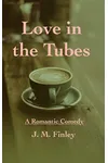 Love in the Tubes: A Romantic Comedy