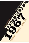 Detroit 1967: Origins, Impacts, Legacies