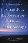 The Essential Guide to Possession, Depossession, and Divine Relationships