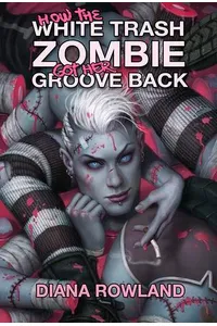 How the White Trash Zombie Got Her Groove Back