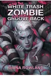 How the White Trash Zombie Got Her Groove Back