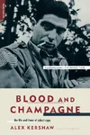 Blood and Champagne: The Life And Times Of Robert Capa