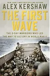 The First Wave: The D-Day Warriors Who Led the Way to Victory in World War II