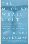 The Moon by Whale Light and Other Adventures Among Bats, Penguins, Crocodilians and Whales