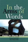In the Arms of Words: Poems for Disaster Relief