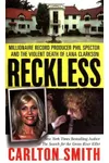 Reckless: Millionaire Record Producer Phil Spector and the Violent Death of Lana Clarkson