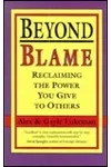 Beyond Blame : Reclaiming the Power You Give to Others