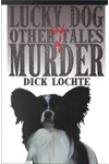 Lucky Dog, And Other Tales Of Murder