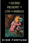 The Esoteric Philosophy of Love and Marriage