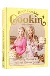 Good Lookin' Cookin': A Year of Meals - A Lifetime of Family, Friends, and Food