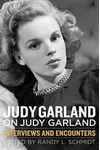 Judy Garland on Judy Garland: Interviews and Encounters