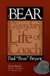 Bear: The Legendary Life of Coach Paul "Bear" Bryant