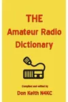 The Amateur Radio Dictionary: The Most Complete Glossary of Ham Radio Terms Ever Compiled