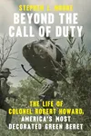 Beyond the Call of Duty: The Life of Colonel Robert Howard, America's Most Decorated Green Beret