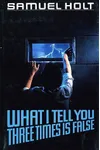 What I Tell You Three Times Is False