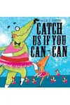 Catch Us If You Can-Can!