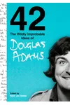 42: The Wildly Improbable Ideas of Douglas Adams