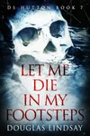 Let Me Die In My Footsteps