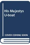 His Majestys U-boat / Go In and Sink!