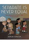 Separate Is Never Equal