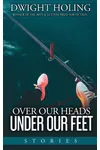 Over Our Heads Under Our Feet