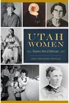 Utah Women: Pioneers, Poets & Politicians