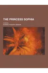 The Princess Sophia; A Novel