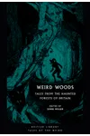 Weird Woods: Tales From the Haunted Forests of Britain