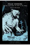 Polar Horrors: Strange Tales from the World’s Ends