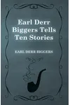 Earl Derr Biggers Tells Ten Stories