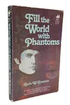 Fill The World With Phantoms