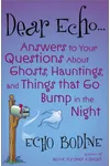 Dear Echo: Answers to Your Questions about Ghosts, Hauntings, and Things That Go Bump in the Night