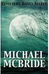 Cemetery Dance Select: Michael McBride