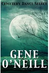 Cemetery Dance Select: Gene O'Neill