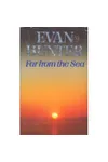 Far from the Sea (As: Evan Hunter)