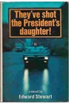 They've Shot the President's Daughter!