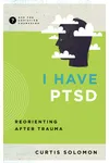 I Have PTSD: Reorienting after Trauma