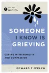Someone I Know Is Grieving: Caring with Humility and Compassion