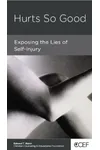 Hurts So Good: Exposing the Lies of Self-Injury