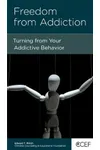 Freedom from Addiction: Turning from Your Compulsive Behavior