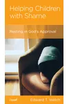 Helping Children with Shame: Resting in God's Approval