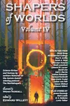 Shapers of Worlds Volume IV