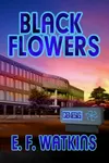 Black Flowers (As: E.F. Watkins)
