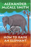 How to Raise an Elephant