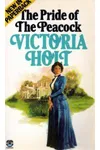 The Pride of the Peacock (As: Victoria Holt)