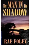 The Man in the Shadow (As: Rae Foley)