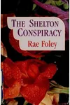The Shelton Conspiracy (As: Rae Foley)
