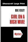 Girl On A High Wire (As: Rae Foley)