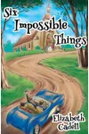 Six Impossible Things