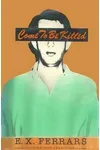 Come To Be Killed